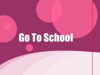  Go to School